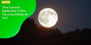 Tons Lunares Explicados O Que Faz a Lua Mudar de Cor_11zon