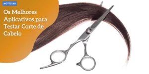 p1 Os Melhores Aplicativos para Testar Corte de Cabelo_11zon