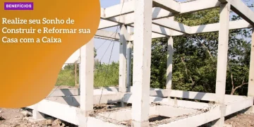 Realize seu Sonho de Construir e Reformar sua Casa com a Caixa