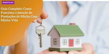 Guia Completo: Como Funciona a Isenção de Prestações do Minha Casa Minha Vida