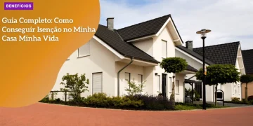 Guia Completo: Como Conseguir Isenção no Minha Casa Minha Vida