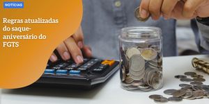 Regras atualizadas do saque-aniversário do FGTS noticia hq