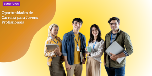 Oportunidades de carreira para jovens profissionais interessados BENEFICIOS hq