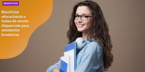 Benefícios educacionais e bolsas de estudo disponíveis para estudantes brasileiros BENEFICIOS hq (9)