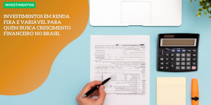 Investimentos em renda fixa e variável para quem busca crescimento financeiro INVESTIMENTOS hq (3)